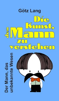 Die Kunst, den Mann zu verstehen - Götz Lang - E-Book
