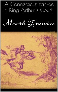 A Connecticut Yankee in King Arthur's Court - Mark Twain - E-Book