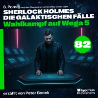 Wahlkampf auf Wega 5 (Sherlock Holmes - Die galaktischen Fälle, Folge 82) - Sir Arthur Conan Doyle - Hörbuch