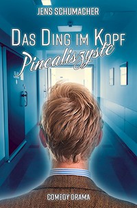Das Ding im Kopf - Pinealiszyste - Jens Schumacher - E-Book