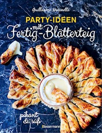 Party-Ideen mit Fertig-Blätterteig: Die besten Rezepte pikant und süß - schnell, lecker und einfach - Guillaume Marinette - E-Book