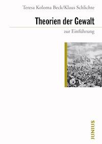 Theorien der Gewalt zur Einführung - Teresa Koloma Beck - E-Book