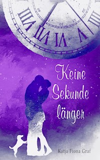 Keine Sekunde länger - Katja Fiona Graf - E-Book