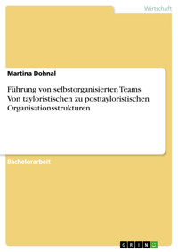 Führung von selbstorganisierten Teams. Von tayloristischen zu posttayloristischen Organisationsstrukturen - Martina Dohnal - E-Book
