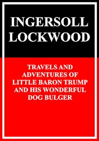 Travels and adventures of little Baron Trump and his wonderful dog Bulger - Ingersoll Lockwood - E-Book