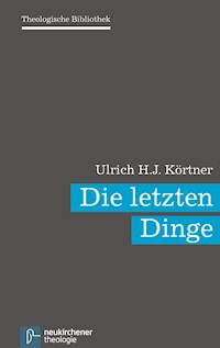 Die letzten Dinge - Ulrich H. J Körtner. - E-Book