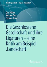 Die Geschlossene Gesellschaft und ihre Ligaturen – eine Kritik am Beispiel ‚Landschaft‘ - Olaf Kühne - E-Book