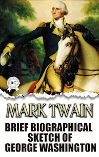 Brief Biographical Sketch of George Washington - Mark Twain - E-Book