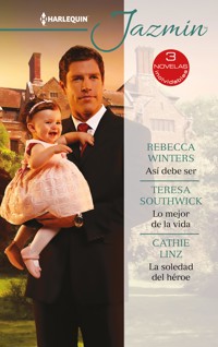 Así debe ser - Lo mejor de la vida - La soledad del héroe - Rebecca Winters - E-Book