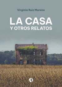 La Casa  y otros relatos - Virginia Ruiz Moreno - E-Book