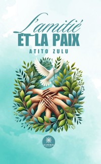 L’amitié et la paix - Atito Zulu - E-Book
