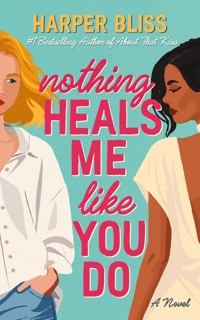 Nothing Heals Me Like You Do - Harper Bliss - E-Book
