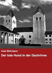 Der tote Hund in der Dachrinne - Axel Birkmann - E-Book