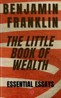 Benjamin Franklin - The Little Book of Wealth - Benjamin Franklin - E-Book