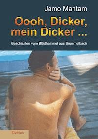 Oooh, Dicker, mein Dicker ... - Jamo Mantam - E-Book