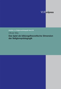 Das Spiel als bildungstheoretische Dimension der Religionspädagogik - Oliver Kliss - E-Book