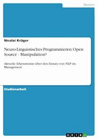Neuro-Linguistisches Programmieren:  Open Source - Manipulation? - Nicolai Krüger - E-Book