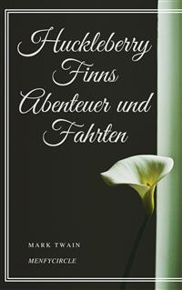 Huckleberry Finns Abenteuer und Fahrten - Mark Twain - E-Book