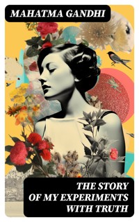 The Story of My Experiments with Truth - Mahatma Gandhi - E-Book