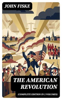 THE AMERICAN REVOLUTION (Complete Edition In 2 Volumes) - John Fiske - E-Book