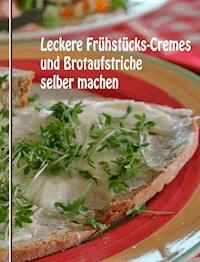 Leckere Frühstücks-Cremes und Brotaufstriche selber machen - Anne Graves - E-Book