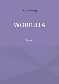 Workuta - Martyra Peng - E-Book