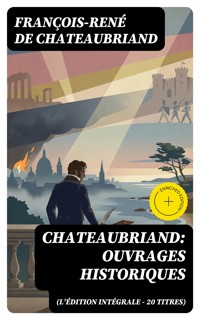Chateaubriand: Ouvrages historiques (L'édition intégrale - 20 titres) - François-René de Chateaubriand - E-Book
