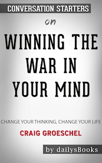 Winning the War in Your Mind: Change Your Thinking, Change Your Life by Craig Groeschel: Conversation Starters - dailyBooks - E-Book