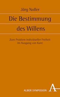 Die Bestimmung des Willens - Jörg Noller - E-Book