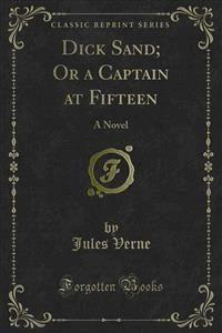 Dick Sand; Or a Captain at Fifteen - Jules Verne. - E-Book