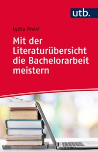 Mit der Literaturübersicht die Bachelorarbeit meistern - Lydia Prexl - E-Book