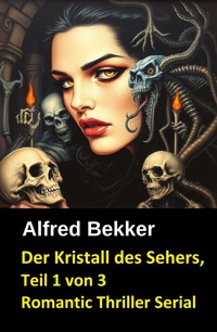 Der Kristall des Sehers, Teil 1 von 3 (Romantic Thriller Serial) - Alfred Bekker - E-Book