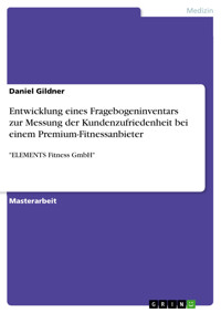 Entwicklung eines Fragebogeninventars zur Messung der Kundenzufriedenheit bei einem Premium-Fitnessanbieter - Daniel Gildner - E-Book