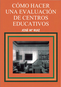 Cómo hacer una evaluación de centros educativos - José Mª Ruiz - E-Book