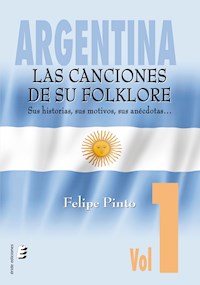 Argentina: Las canciones de su folklore - Felipe Pinto - E-Book