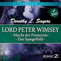 Lord Peter Wimsey: Macht der Finsternis und Das Spiegelbild - Dorothy Sayers - Hörbuch