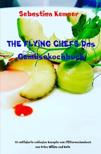 THE FLYING CHEFS Das Gemüsekochbuch - Sebastian Kemper - E-Book
