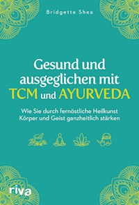 Gesund und ausgeglichen mit TCM und Ayurveda - Bridgette Shea - E-Book
