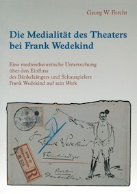 Die Medialität des Theaters bei Frank Wedekind - Georg W Forcht - E-Book