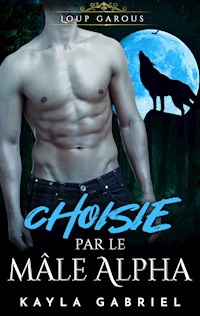 Choisie par le ma_le Alpha - Kayla Gabriel - E-Book