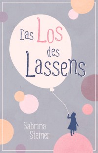 Das Los des Lassens - Sabrina Steiner - E-Book