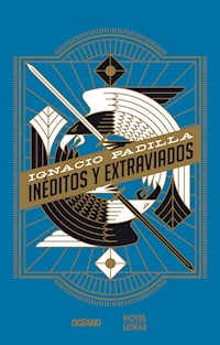 Inéditos y extraviados - Ignacio Padilla - E-Book