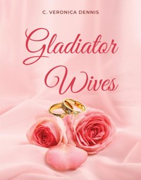 Gladiator Wives - Veronica C. Dennis - E-Book