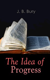 The Idea of Progress - J. B. Bury - E-Book