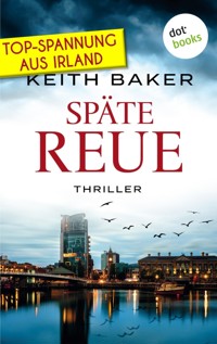 Späte Reue: Top-Spannung aus Irland – Ein Politthriller der Extraklasse - Keith Baker - E-Book