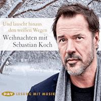 Und lauscht hinaus den weißen Wegen. Weihnachten mit Sebastian Koch - Div. - Hörbuch