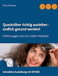 Quecksilber richtig ausleiten -  endlich gesund werden! - Doris Pirkenau - E-Book