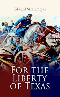 For the Liberty of Texas - Edward Stratemeyer - E-Book