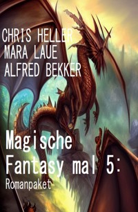 Magische Fantasy mal 5: Romanpaket - Alfred Bekker - kostenlos E-Book