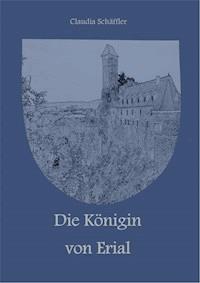 Die Königin von Erial - Claudia Schäffler - E-Book